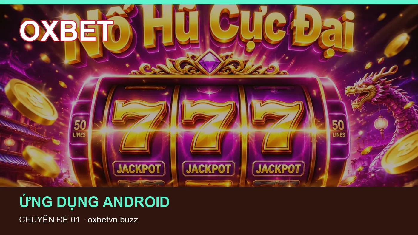 Cách bắt đầu đọc chuyên mục Ứng dụng Android trên OXBET