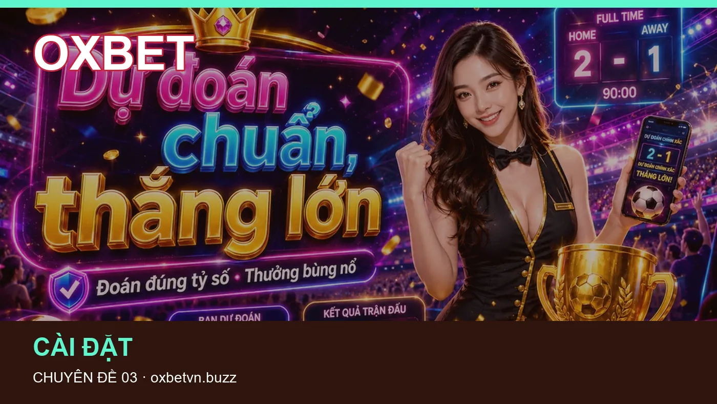 Cài đặt: những thuật ngữ cần hiểu khi tra cứu OXBET