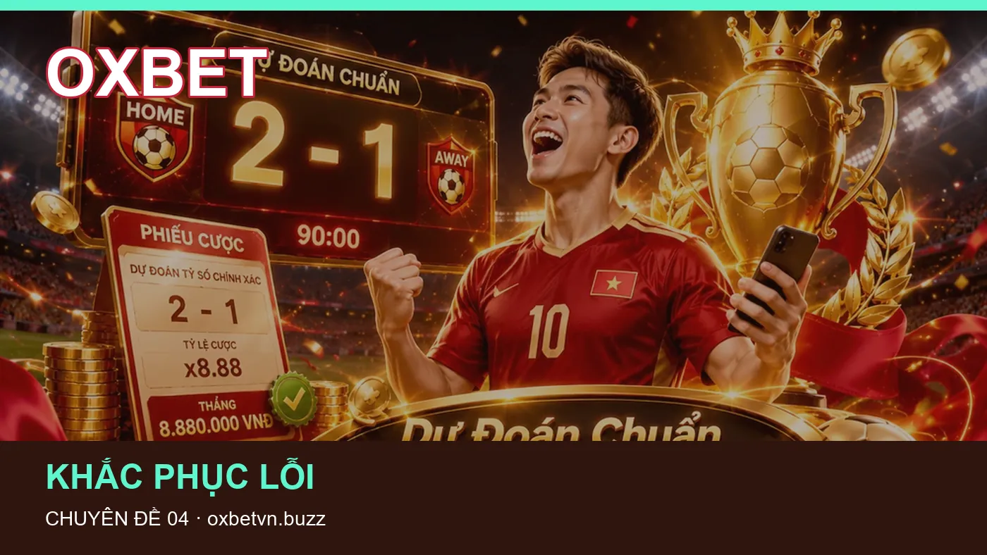 Đối chiếu nguồn và thời điểm cập nhật trong Khắc phục lỗi của OXBET
