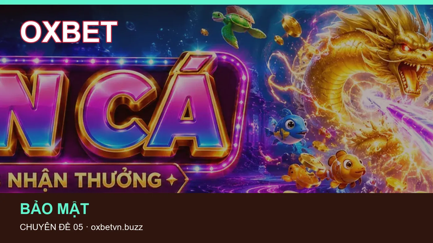 Danh sách kiểm tra thông tin Bảo mật dành cho người đọc OXBET