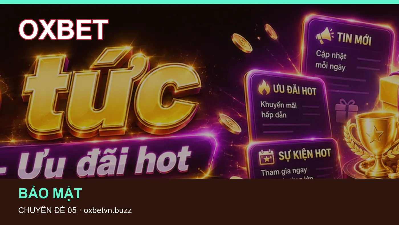 Hỏi đáp về Bảo mật: quy trình tự kiểm tra trên OXBET